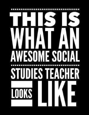 Book cover for This Is What An Awesome Social Studies Teacher Looks Like