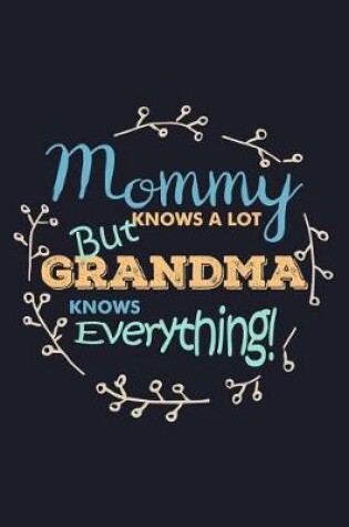 Cover of Mommy Knows a Lot But Grandma Knows Everything