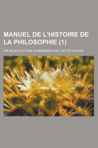 Cover of Manuel de L'Histoire de La Philosophie (1 )