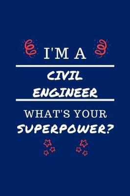 Book cover for I'm A Civil Engineer What's Your Superpower?