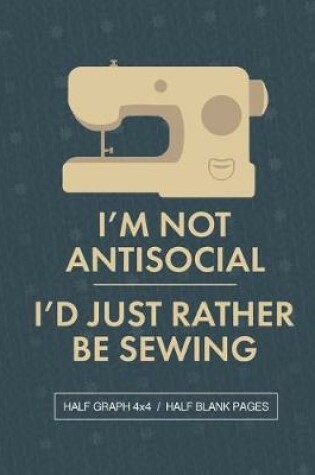 Cover of I'm Not Antisocial I'd Just Rather Be Sewing