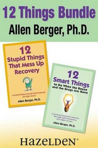 Cover of 12 Stupid Things That Mess Up Recovery & 12 Smart Things to Do When the Booze an