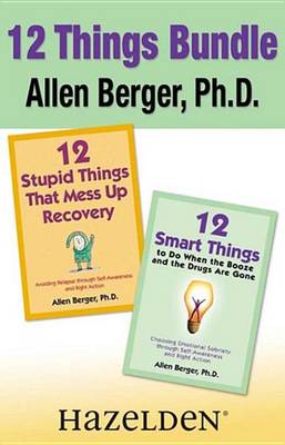 Book cover for 12 Stupid Things That Mess Up Recovery & 12 Smart Things to Do When the Booze an