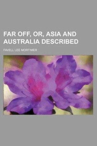 Cover of Far Off, Or, Asia and Australia Described