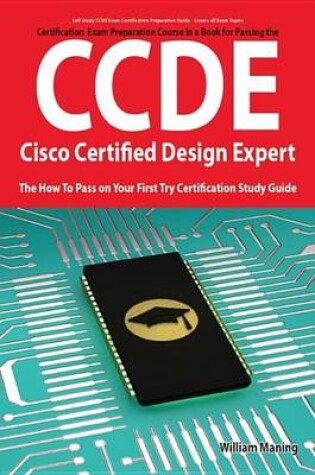 Cover of Ccde - Cisco Certified Design Expert Exam Preparation Course in a Book for Passing the Ccde Exam - The How to Pass on Your First Try Certification Study Guide