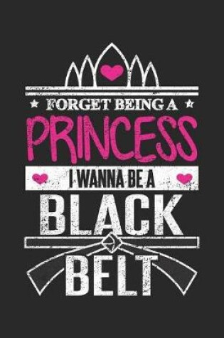 Cover of Forget Being a Princess I wanna Be a Black Belt