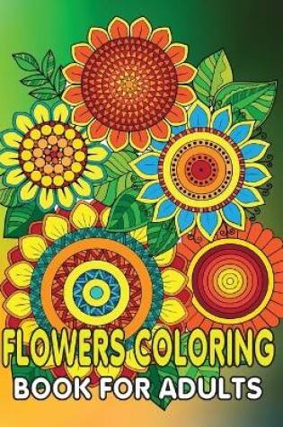 Cover of Flowers Coloring Book For Adults