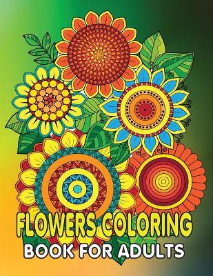 Book cover for Flowers Coloring Book For Adults