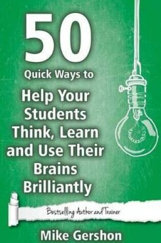 Cover of 50 Quick Ways to Help Your Students Think, Learn and Use Their Brains Brilliantly