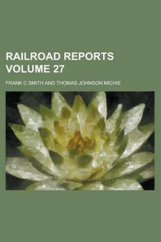 Cover of Railroad Reports Volume 27