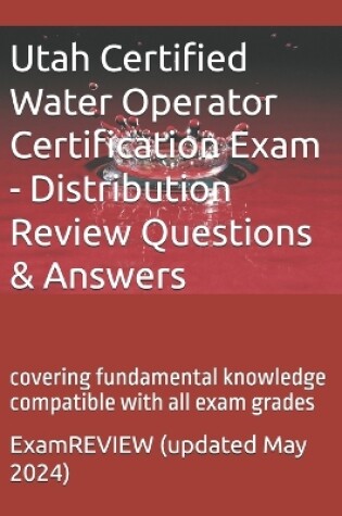 Cover of Utah Certified Water Operator Certification Exam - Distribution Review Questions & Answers