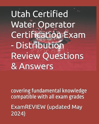 Book cover for Utah Certified Water Operator Certification Exam - Distribution Review Questions & Answers