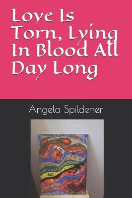 Book cover for Love Is Torn, Lying In Blood All Day Long