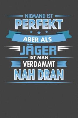 Book cover for Niemand Ist Perfekt Aber Als Jager Ist Man Verdammt Nah Dran