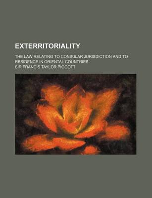 Book cover for Exterritoriality; The Law Relating to Consular Jurisdiction and to Residence in Oriental Countries