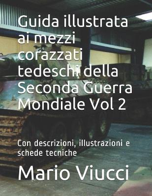 Book cover for Guida illustrata ai mezzi corazzati tedeschi della Seconda Guerra Mondiale Vol 2