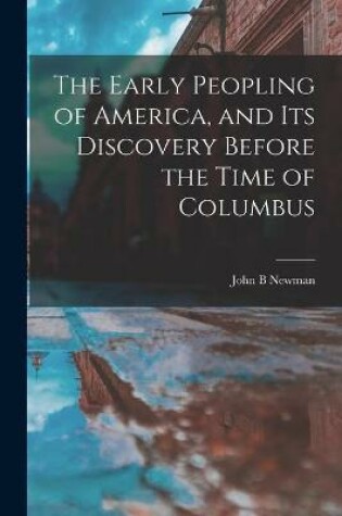 Cover of The Early Peopling of America, and Its Discovery Before the Time of Columbus [microform]