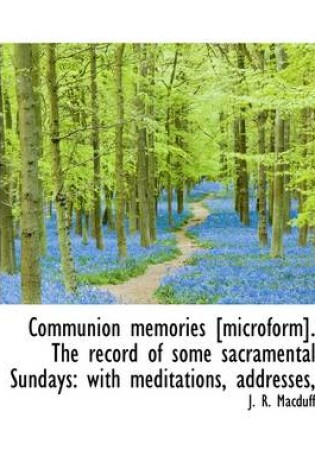 Cover of Communion Memories [Microform]. the Record of Some Sacramental Sundays