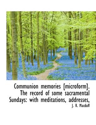 Book cover for Communion Memories [Microform]. the Record of Some Sacramental Sundays