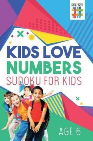 Cover of Kids Love Numbers Sudoku for Kids Age 6
