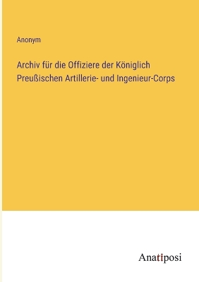 Book cover for Archiv f�r die Offiziere der K�niglich Preu�ischen Artillerie- und Ingenieur-Corps