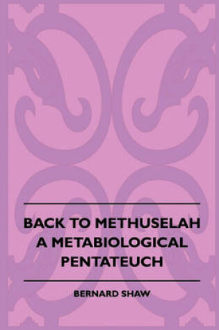 Cover of Back To Methuselah - A Metabiological Pentateuch