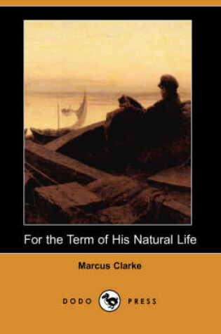 Cover of For the Term of His Natural Life (Dodo Press)