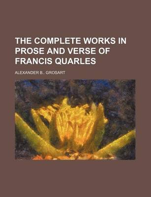 Book cover for The Complete Works in Prose and Verse of Francis Quarles