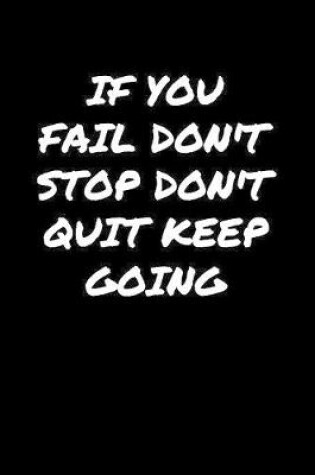 Cover of If You Fail Don't Stop Don't Quit Keep Going�