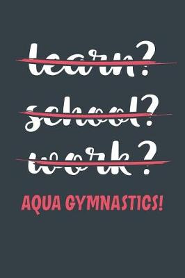 Book cover for Learn? School? Work? Aqua Gymnastics!