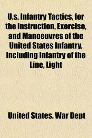 Cover of U.S. Infantry Tactics, for the Instruction, Exercise, and Manoeuvres of the United States Infantry, Including Infantry of the Line, Light Infantry, and Riflemen (Volume 2)