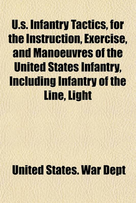 Book cover for U.S. Infantry Tactics, for the Instruction, Exercise, and Manoeuvres of the United States Infantry, Including Infantry of the Line, Light Infantry, and Riflemen (Volume 2)