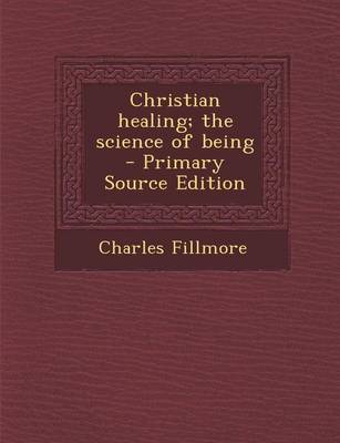 Book cover for Christian Healing; The Science of Being - Primary Source Edition