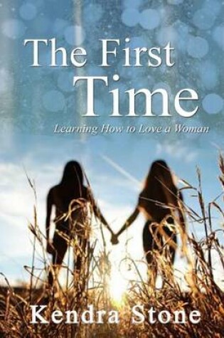 Cover of The First Time - Learning How to Love a Woman
