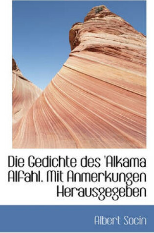 Cover of Die Gedichte Des 'Alkama Alfahl. Mit Anmerkungen Herausgegeben