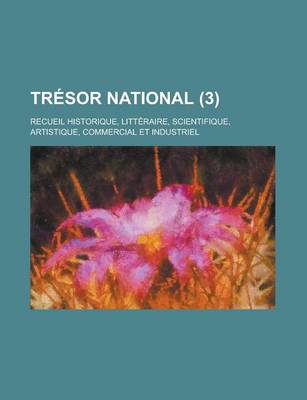 Book cover for Tresor National (3); Recueil Historique, Litteraire, Scientifique, Artistique, Commercial Et Industriel