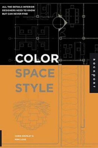 Cover of Color, Space, and Style: All the Details Interior Designers Need to Know But Can Never Find