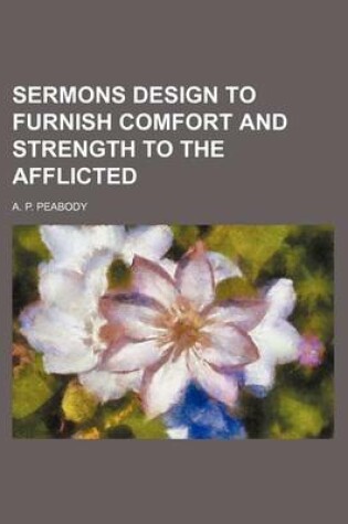 Cover of Sermons Design to Furnish Comfort and Strength to the Afflicted