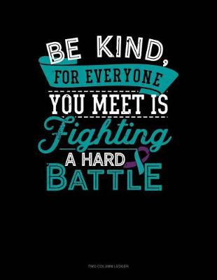 Book cover for Be Kind, for Everyone You Meet Is Fighting a Hard Battle
