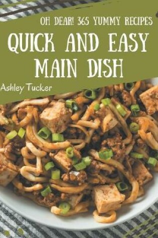 Cover of Oh Dear! 365 Yummy Quick and Easy Main Dish Recipes