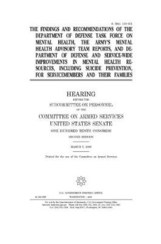 Cover of The findings and recommendations of the Department of Defense Task Force on Mental Health, the Army's Mental Health Advisory Team reports, and Department of Defense and service-wide improvements in mental health resources, including suicide prevention for