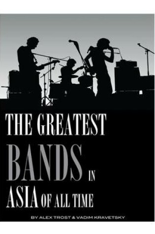 Cover of The Greatest Bands in the Asia of All Time