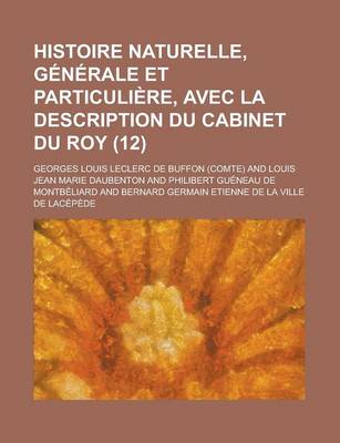 Book cover for Histoire Naturelle, Generale Et Particuliere, Avec La Description Du Cabinet Du Roy (12 )