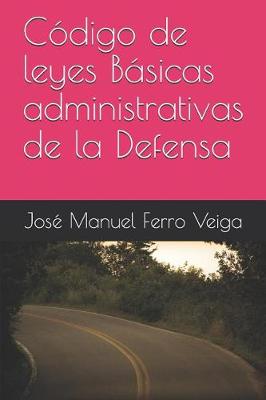 Book cover for Codigo de Leyes Basicas Administrativas de la Defensa