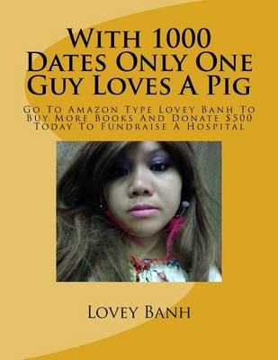 Book cover for With 1000 Dates Only One Guy Loves a Pig