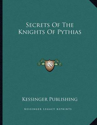 Book cover for Secrets Of The Knights Of Pythias