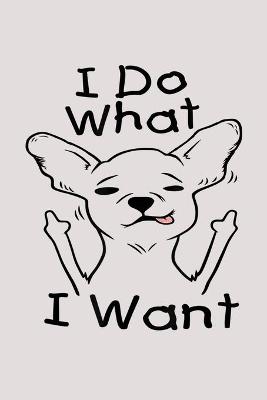 Book cover for Final Planning Book - I Do What I Want Chihuahua Funny Dog Lover Novelty
