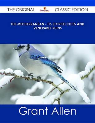 Book cover for The Mediterranean - Its Storied Cities and Venerable Ruins - The Original Classic Edition