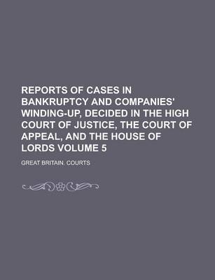 Book cover for Reports of Cases in Bankruptcy and Companies' Winding-Up, Decided in the High Court of Justice, the Court of Appeal, and the House of Lords Volume 5