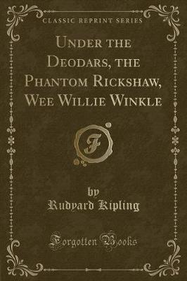 Book cover for Under the Deodars, the Phantom R̓ickshaw, Wee Willie Winkle (Classic Reprint)